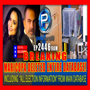 EP 2446-9AM BREAKING: Maricopa County Elections Officials DELETED ENTIRE DATABASE from Voting Machines