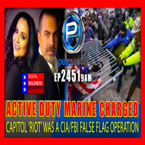 EP 2451-9AM Active Duty Marine Charged In Jan 6th CIA/FBI False Flag (New Video Exposes Hoax)