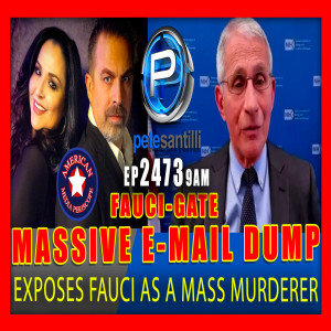 EP 2473-9AM FAUCI-GATE: EMAIL DUMP EXPOSES FAUCI AS A MASS MURDERER