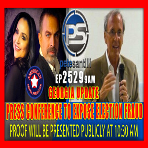 EP 2529-9AM PRESS CONFERENCE AT 10:30 AM TO PRESENT PROOF OF ELECTION FRAUD IN GA!