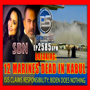 EP 2485-6PM 12 MARINES DEAD; ISIS CLAIMS RESPONSIBILITY; BIDEN DOES NOTHING.