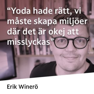 ”Yoda hade rätt, vi måste skapa miljöer där det är ok att misslyckas”