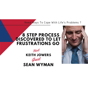 How Do You Cope with Life Causing Frustrations(8 Steps To Letting Them Go)