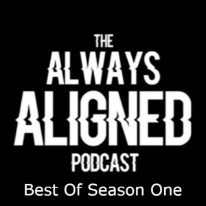 Best Of Season One | Always Aligned Podcast |