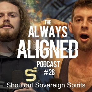 Shoutout Sovereign Spirits | Always Aligned Podcast | 26