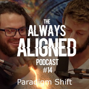 Paradigm Shift | Always Aligned Podcast | 014