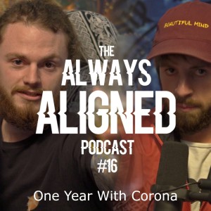One Year With Corona | Always Aligned Podcast | 016
