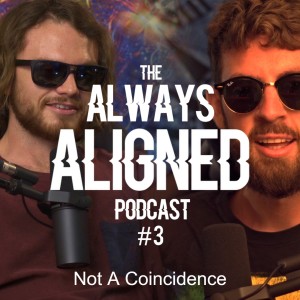 Not A Coincidence | Always Aligned Podcast | 003