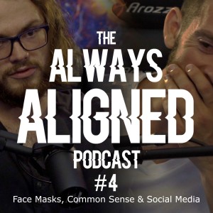 Face Mask, Common Sense & Social Media | Always Aligned Podcast | 004