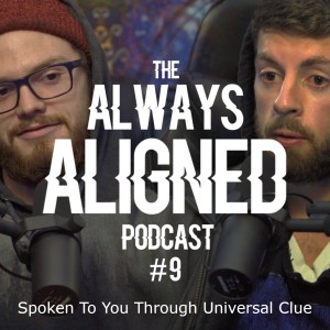 Spoken To You Through Universal Clue | Always Aligned Podcast | 009