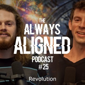 Revolution | Always Aligned Podcast | 25