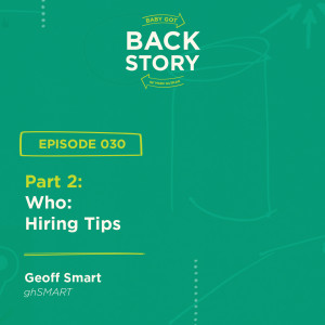 BGBS 030: Geoff Smart | ghSMART Part 2 | Who: Hiring Tips