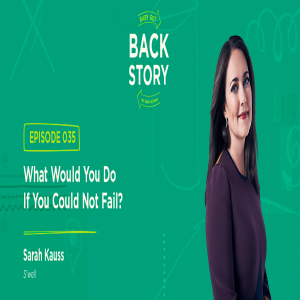 BGBS 035: Sarah Kauss | S'well | What Would You Do If You Could Not Fail?