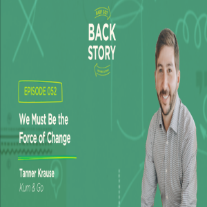 BGBS 052: Tanner Krause | Kum & Go | We Must Be the Force of Change