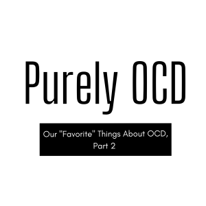 Our ”Favorite” Things about OCD, Part 2