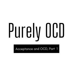 Acceptance and OCD, Part 1