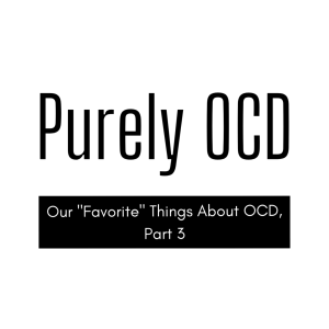 Our ”Favorite” Things About OCD, Part 3