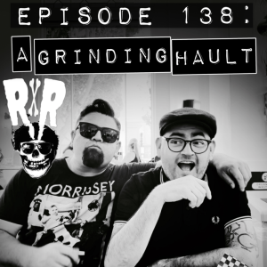 EPISODE 138: A GRINDING HAULT! W/CHARLIE