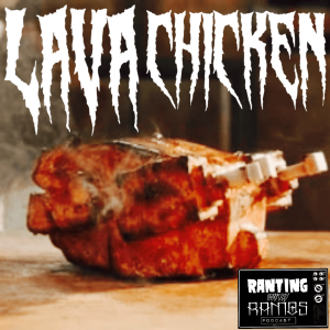 EPISODE 172: LAVA CHICKEN