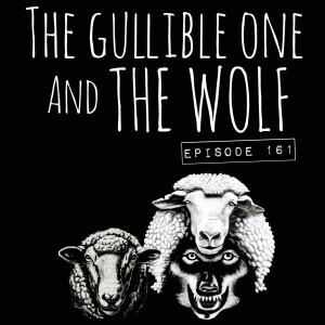 EPISODE 161: THE GULLIBLE ONE AND THE WOLF W/ FLOW