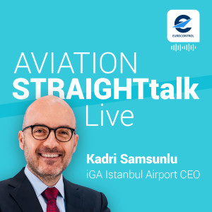 Aviation StraightTalk Live with Istanbul Grand Airport CEO, Kadri Samsunlu