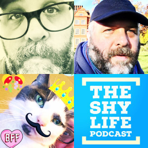 THE SHY LIFE PODCAST - 413: OUR FABULOUS CORRESPONDENTS IN BERLIN!