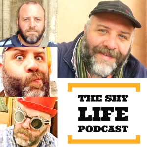 THE SHY LIFE PODCAST - 59: REALLY RATHER RANDOM...
