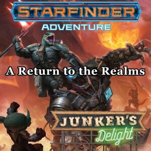 Starfinder Junker’s Delight - Episode 5, That’s One Big Pile of Junk