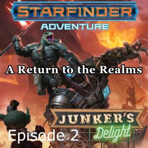 Starfinder Junker’s Delight - Episode 2, Tracking and Cracking