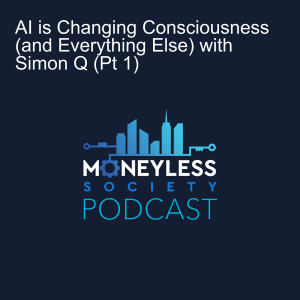 AI is Changing Consciousness (and Everything Else) with Simon Q (Pt 1)