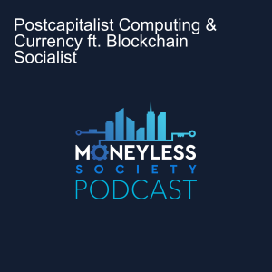 Postcapitalist Computing & Currency ft. Blockchain Socialist