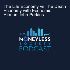 The Life Economy vs.The Death Economy with Economic Hitman John Perkins