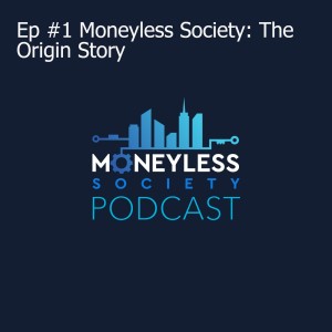 Ep #1 Moneyless Society: The Origin Story