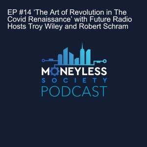 EP #14 ‘The Art of Revolution in The Covid Renaissance’ with Future Now Radio Hosts Troy Wiley and Robert Schram