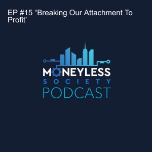 EP #15 “Breaking Our Attachment To Profit’
