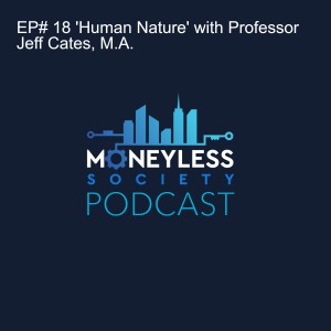 EP# 18 ‘Human Nature‘ with Professor Jeff Cates, M.A.