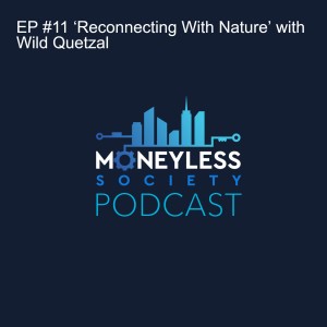 EP #11 ‘Reconnecting With Nature’ with Wild Quetzal