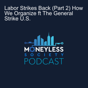 Labor Strikes Back (Part 2) How We Organize ft The General Strike U.S.