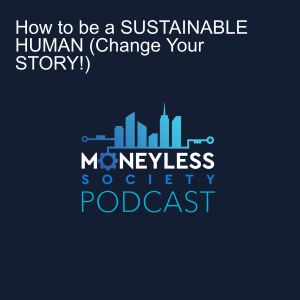 How to be a SUSTAINABLE HUMAN (Change Your STORY!)