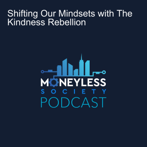 How Would a Moneyless Society Work? With The Kindness Rebellion