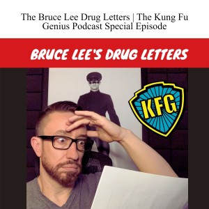 The Bruce Lee Drug Letters | What the Fu? | The Kung Fu Genius Podcast Special Episode