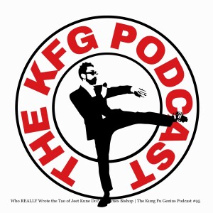 Who REALLY Wrote the Tao of Jeet Kune Do? Dr. James Bishop | The Kung Fu Genius Podcast #95