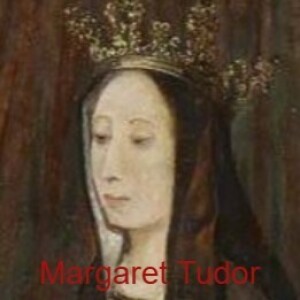 S1 - 042 Margaret Tudor, Queen of Scotland, Part Two