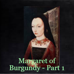 S1 - 046 Margaret of York, Duchess of Burgundy, Part 1