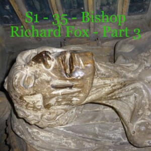 S1 - 35 - Bishop Richard Fox - Part 3