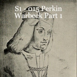 S1 - 015 Perkin Warbeck Part 1