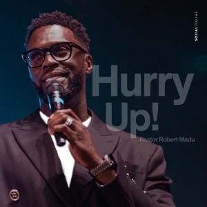 Hurry Up I Robert Madu I Social Dallas