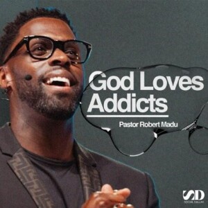 God Loves Addicts I Pastor Robert Madu I Social Dallas