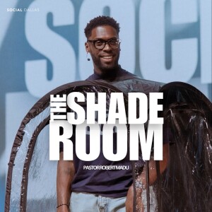 The Shade Room I Social Dallas I Pastor Robert Madu
