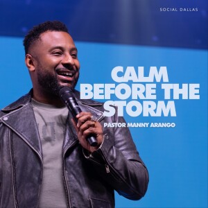 Calm Before The Storm I Pastor Manny Arango I Social Dallas